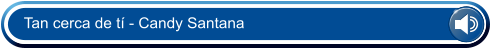 Tan cerca de t - Candy Santana